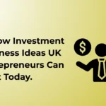 25 low investment business ideas UK entrepreneurs can start with small startup costs
